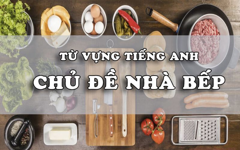 Khám Phá Từ Vựng Tiếng Anh Chuyên Ngành Bếp Đầy Đủ Nhất